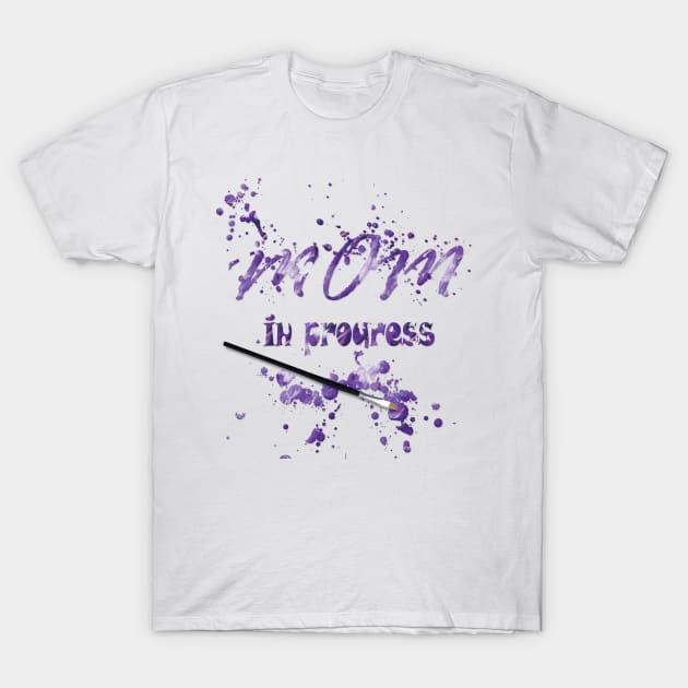 Mom in Progress T-Shirt by PraxisPrints